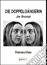 Die Dopplelgangerin (La sosia). Ediz. italiana libro