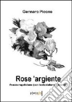 Rose 'argiente. Poesie napoletane. Testo italiano a fronte libro