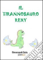 Il tirannosauro Rexy libro