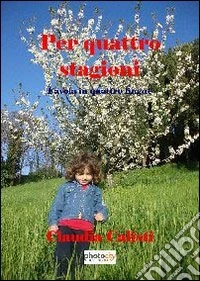 Per quattro stagioni. Favola in quattro lingue. Ediz. multilingue libro