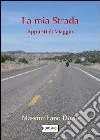 La mia strada. Appunti di viaggio libro