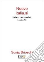 Nuovo Italia.sì. Italiano per stranieri. Livello A1 libro