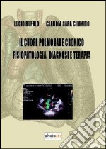 Il cuore polmonare cronico fisiopatologia, diagnosi e terapia libro