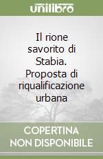 Il rione savorito di Stabia. Proposta di riqualificazione urbana libro