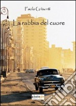 La rabbia del cuore libro