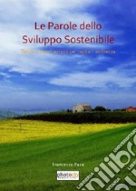 Le parole dello sviluppo sostenibile. Vecchi e nuovi termini per capire l'ambiente libro