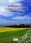 Le parole dello sviluppo sostenibile. Vecchi e nuovi termini per capire l'ambiente libro di Pace Francesco