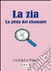 La zia. La pista dei diamanti libro di Confresca Monica