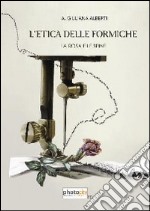 L'etica delle formiche. La rosa e le spine libro