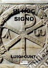 In hoc signo libro di Cunti Luigi