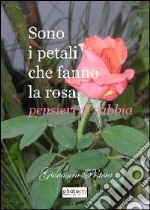 Sono i petali che fanno la rosa. Pensieri di sabbia libro