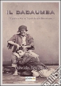 Il dadaumba... Un passato di una Napoli da non dimenticare libro