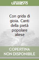 Con grida di gioia. Canti della pietà popolare aliese libro
