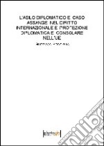 L'asilo diplomatico e caso Assange nel diritto internazionale e protezione diplomatica e consolare nell'UE libro