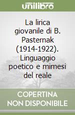 La lirica giovanile di B. Pasternak (1914-1922). Linguaggio poetico e mimesi del reale libro