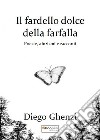 Il fardello dolce della farfalla. Poesie, aforismi e racconti libro di Ghenzi Diego