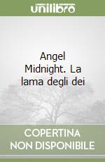 Angel Midnight. La lama degli dei libro