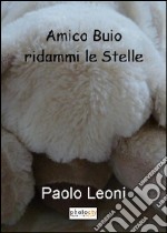 Amico buio ridammi le stelle libro