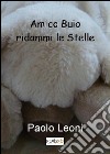 Amico buio ridammi le stelle libro