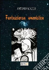 Fantascienza e umanesimo libro
