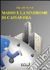 Mario e la sindrome di Cassandra libro di Bagarella Davide