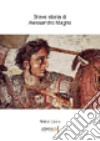 Breve storia di Alessandro Magno libro