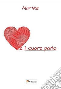 E il cuore parlò libro