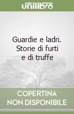 Guardie e ladri. Storie di furti e di truffe libro