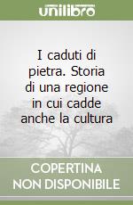 I caduti di pietra. Storia di una regione in cui cadde anche la cultura libro