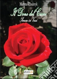 Il dono del cuore. Amore in versi libro
