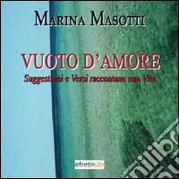 Vuoto d'amore. Suggestioni e versi raccontano una vita libro