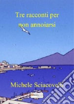 Tre racconti per non annoiarsi