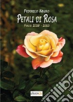 Petali di rosa. Poesie 2010-2015 libro