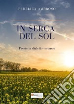 In serca del sol. Poesie in dialetto veronese