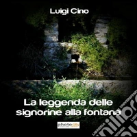 La leggenda delle signorine alla fontana libro