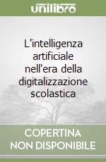 L'intelligenza artificiale nell'era della digitalizzazione scolastica libro