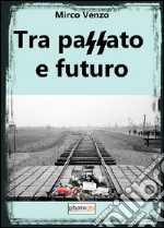 Tra passato e futuro libro