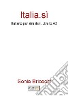 Italia. Sì. Italiano per stranieri. Livello A2 libro di Brioschi Sonia