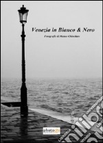 Venezia in bianco & nero. Ediz. illustrata libro