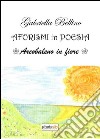 Aforismi in poesia. Arcobaleno in fiore libro di Bellino Gabriella