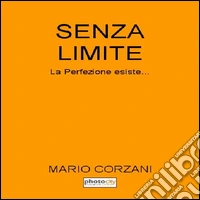 Senza limite. La perfezione esiste... libro