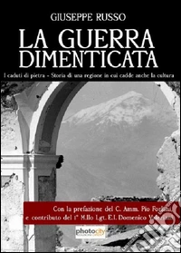 La guerra dimenticata. I caduti di Pietra. Storia di una regione in cui cadde anche la cultura libro