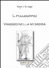 Il pellegrino. Viaggio nella memoria libro