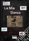 La mia danza. Analisi letterario-filosofica della danza. Dalla nascita ai giorni nostri libro