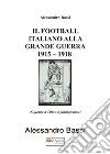 Il football italiano alla grande guerra 1915-1918 libro di Bassi Alessandro