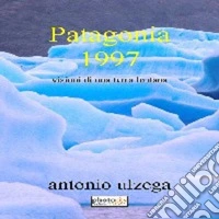 Patagonia 1997. Immagini di una terra lontana libro