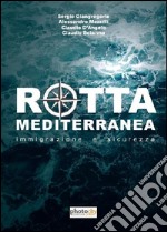 Rotta Mediterranea. Immigrazione e sicurezza libro