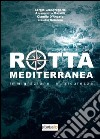 Rotta Mediterranea. Immigrazione e sicurezza libro