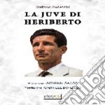 La Juve di Heriberto libro