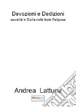 Devozioni e dedizioni. Sacralità in Sicilia nelle feste religiose libro